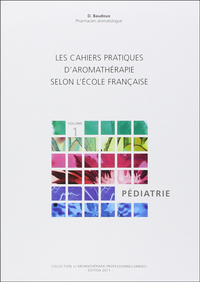 Les cahiers pratiques d'Aromathérapie selon l'école française. Volume 1 : Pédiatrie