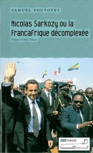 NICOLAS SARKOZY OU LA FRANCAFRIQUE DECOMPLEXEE