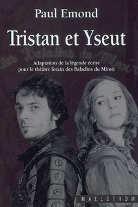 TRISTAN ET YSEUT : ADAPTATION DE LA LEGENDE ECRITE POUR LE THEATRE FORAIN DES BALADINS DU MIROIR