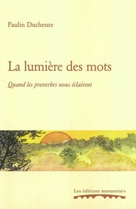 LA LUMIERE DES MOTS : QUAND LES PROVERBES NOUS ECLAIRENT