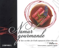 NAMUR GOURMANDE : DES RECETTES DE CHEFS NAMUROIS A FAIRE CHEZ SOI