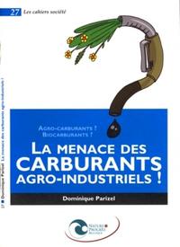 LA MENACE DES CARBURANTS AGRO-INDUSTRIELS ! AGRO-CARBURANTS ? BIOCARBURANTS ?