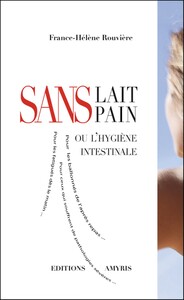 SANS LAIT NI PAIN - OU L'HYGIENE INTESTINALE