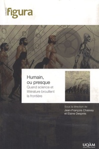 HUMAIN OU PRESQUE. QUAND SCIENCE ET LITTERATURE BROUILLENT L