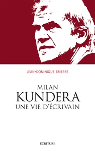 MILAN KUNDERA, UNE VIE D'ECRIVAIN