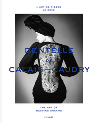 L'ART DE TISSER LE REVE. DENTELLE DE CALAIS-CAUDRY. - THE ART OF WEAVING DREAMS