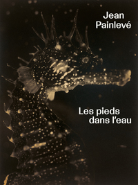 JEAN PAINLEVE. LES PIEDS DANS L'EAU