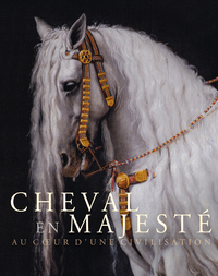 Cheval en majesté. Au coeur d'une civilisation