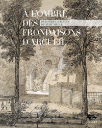 A l ombre des frondaisons d arcueil dessiner un jardin du xviii e siecle