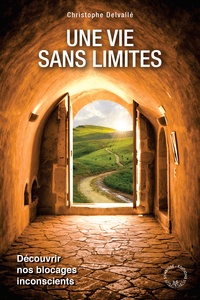 UNE VIE SANS LIMITES, DECOUVRIR NOS BLOCAGES INCONSCIENTS