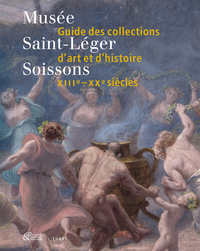 Musée Saint-Léger de Soissons. Guide des collections d'art et d'histoire