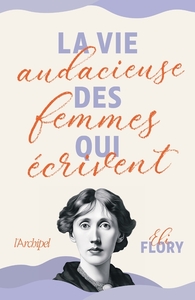 La vie audacieuse des femmes qui écrivent