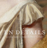 EN DETAILS. LES PLUS BEAUX TABLEAUX DU MUSEE GIRODET