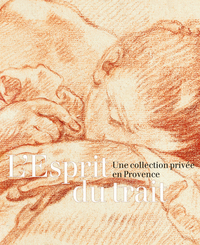 L'ESPRIT DU TRAIT. UNE COLLECTION PRIVEE EN PROVENCE