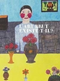 ART BRUT EXISTE-T-IL ? (L)