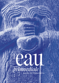 L'EAU PRIMORDIALE. LECONS DE MESOPOTAMIE - ILLUSTRATIONS, COULEUR