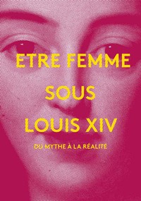 ETRE FEMME SOUS LOUIS XIV