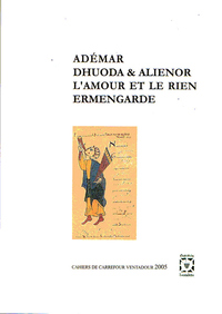 ADEMAR, DHUODA ET ALIENOR, L'AMOUR ET LE RIEN, ERMENGARDE