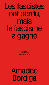 LES FASCISTES ONT PERDU, MAIS LE FASCISME A GAGNE : ANTHOLOGIE DE AMADEO BORDIGA
