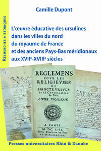 L'œuvre éducative des ursulines dans les villes du nord du royaume de France et des anciens Pays-Bas