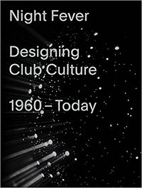 Night Fever Designing Club Culture /anglais