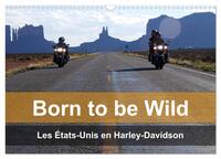 Born to be wild - Les États-Unis en Harley-Davidson (Calendrier mural 2025 DIN A3 vertical), CALVENDO calendrier mensuel