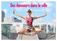 DES DANSEURS DANS LA VILLE L'OEIL ET LE MOUVEMENT (CALENDRIER MURAL 2024 DIN A3 VERTICAL), CALVENDO