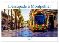 L'escapade à Montpellier (Calendrier mural 2025 DIN A3 vertical), CALVENDO calendrier mensuel