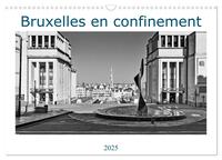 Bruxelles en confinement (Calendrier mural 2025 DIN A3 vertical), CALVENDO calendrier mensuel