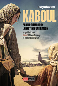 KABOUL - PARTIR OU MOURIR LE DESTIN D'UNE NATION