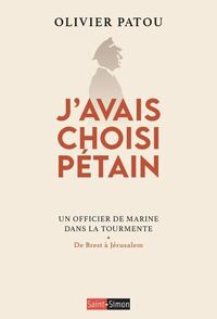 J'avais choisi Pétain - Un officier de Marine dans la tourmente