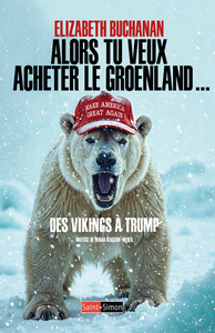 Alors tu veux acheter le Groenland ! - Des Vikings à Trump