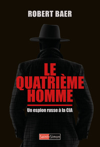 LE QUATRIEME HOMME - UN ESPION RUSSE A LA CIA