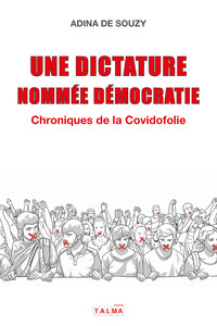 UNE DICTATURE NOMMEE DEMOCRATIE - CHRONIQUES DE LA COVIDOFOLIE