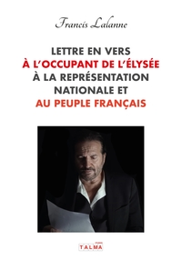 LETTRE EN VERS A L'OCCUPANT DE L'ELYSEE, A LA REPRESENTATION NATIONALE ET AU PEUPLE FRANCAIS