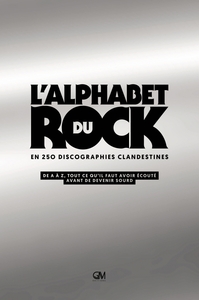 L'alphabet du rock en 250 discographies clandestines - De A