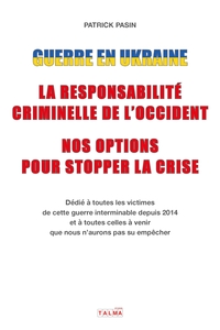 GUERRE EN UKRAINE : LA RESPONSABILITE CRIMINELLE DE L'OCCIDENT - NOS OPTIONS POUR STOPPER LA CRISE