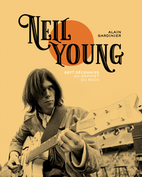 Neil Young - Sept décennies au sommet du rock