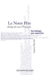 LE NOTRE PERE - ABREGE DE TOUT L'EVANGILE - UNE THEOLOGIE POUR AUJOURD'HUI