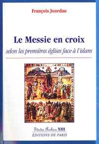 Le Messie en croix selon les premières églises face à l'islam - Studia Arabica XIII