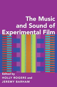 HOLLY ROGERS : THE MUSIC AND SOUND OF EXPERIMENTAL FILM