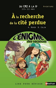 L'ENIGME DES VACANCES DU CM2 A LA 6E 10/11 ANS A LA RECHERCHE DE LA CITE PERDUE