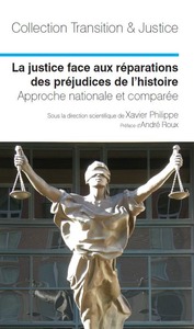 LA JUSTICE FACE AU REPARATION DES PREJUDICES DE L'HISTOIRE - APPROCHE NATIONALE ET COMPAREE