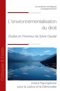 L'ENVIRONNEMENTALISATION DU DROIT - TOME 101 - ETUDES EN L'HONNEUR DE SYLVIE CAUDAL