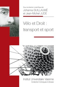 VELO ET DROIT : TRANSPORT ET SPORT - SOUS LA DIRECTION SCIENTIFIQUE DE JOHANNA GUILLAUME ET JEAN-MIC