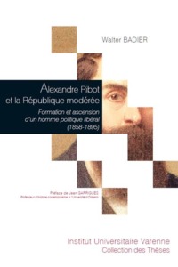 ALEXANDRE RIBOT ET LA RÉPUBLIQUE MODÉRÉE