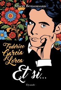 FEDERICO GARCIA LORCA :  ET SI  - TOUT CE QUE LE MONDE DO