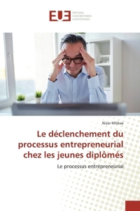Le declenchement du processus entrepreneurial chez les jeunes diplomes