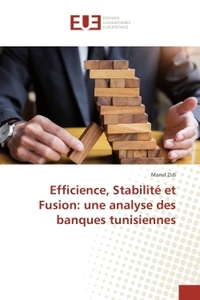 Efficience, Stabilité et Fusion: une analyse des banques tunisiennes