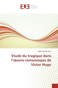 Etude du tragique dans l'oeuvre romanesque de Victor Hugo